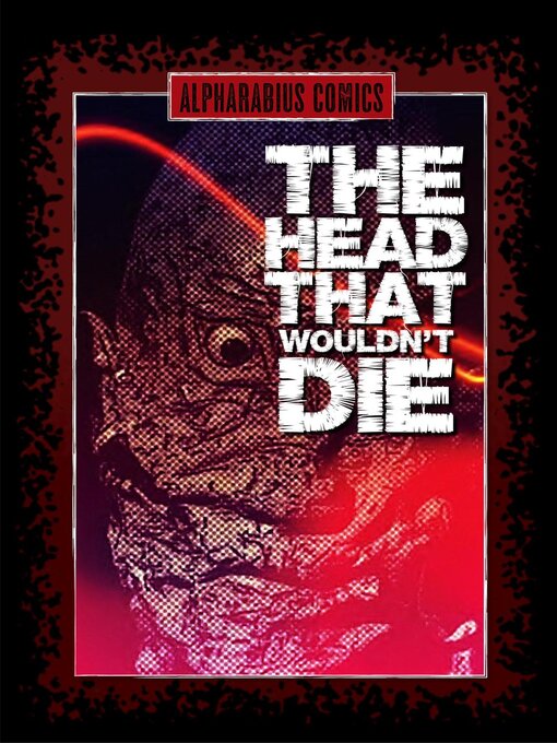 Title details for The Head That Wouldn't Die by Alpharabius Comics - Available